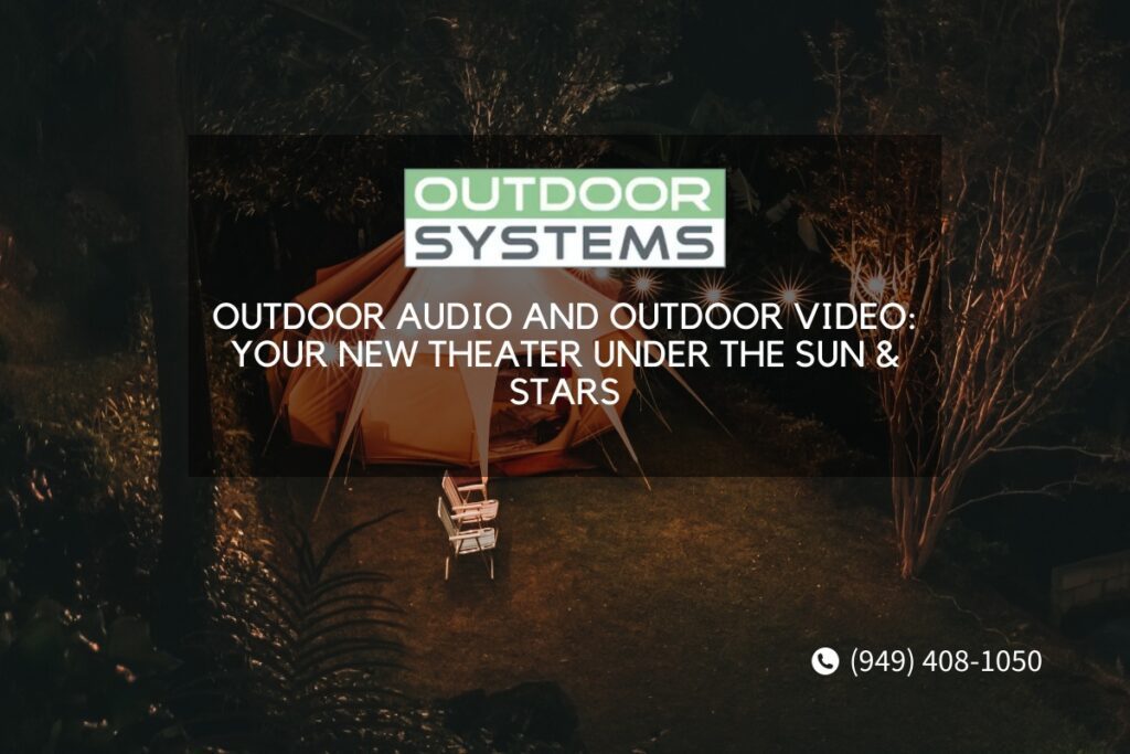 Outdoor Audio and Outdoor Video. Your New Theater Under the Sun & Stars